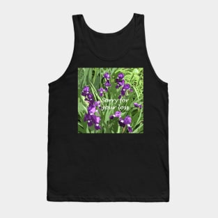 Sorry for your loss, sympathy card, painted irises in garden Tank Top